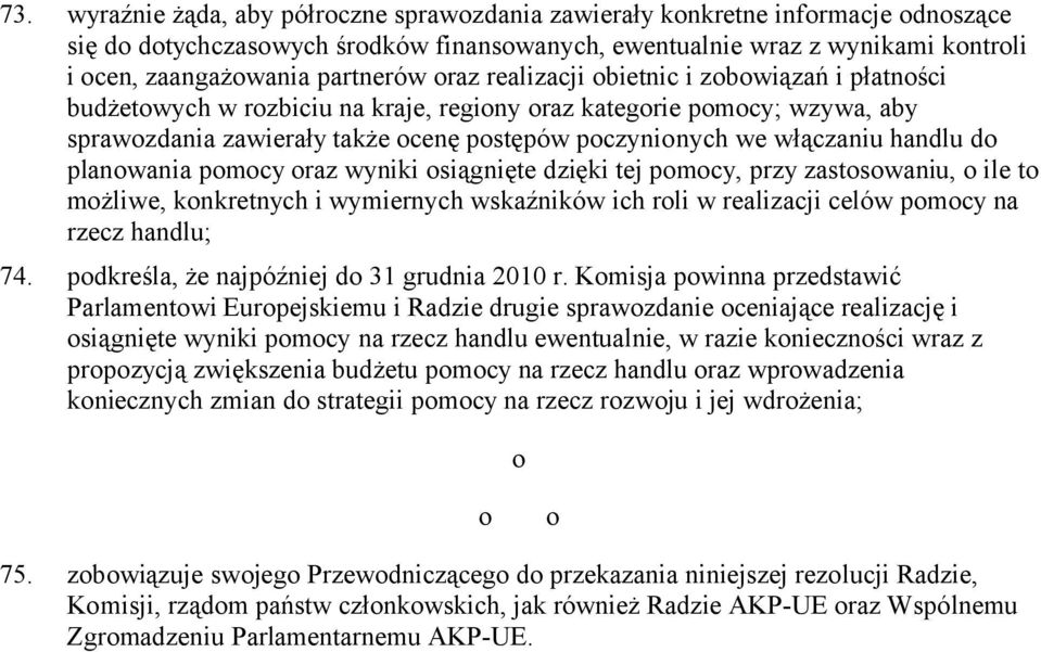 włączaniu handlu do planowania pomocy oraz wyniki osiągnięte dzięki tej pomocy, przy zastosowaniu, o ile to możliwe, konkretnych i wymiernych wskaźników ich roli w realizacji celów pomocy na rzecz