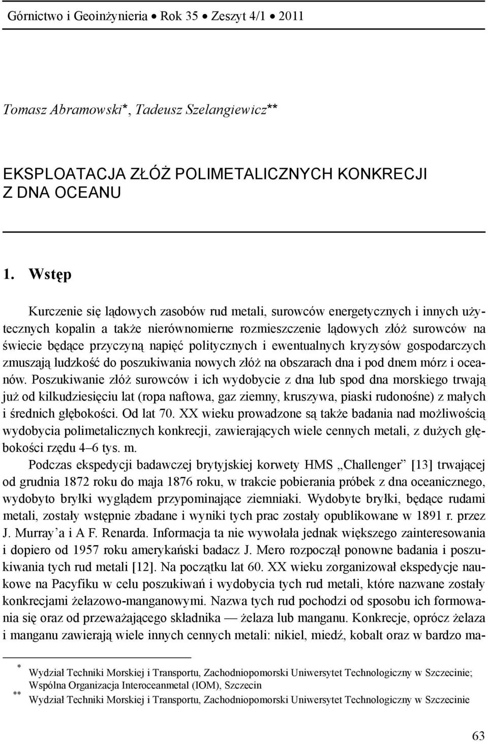 politycznych i ewentualnych kryzysów gospodarczych zmuszają ludzkość do poszukiwania nowych złóż na obszarach dna i pod dnem mórz i oceanów.