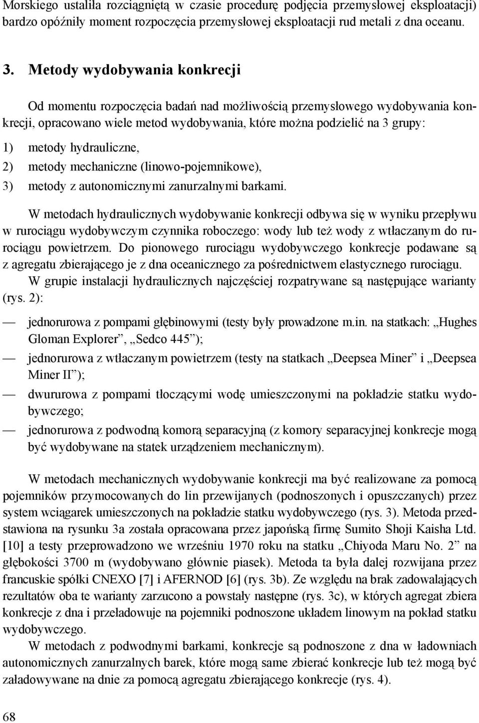 hydrauliczne, 2) metody mechaniczne (linowo-pojemnikowe), 3) metody z autonomicznymi zanurzalnymi barkami.