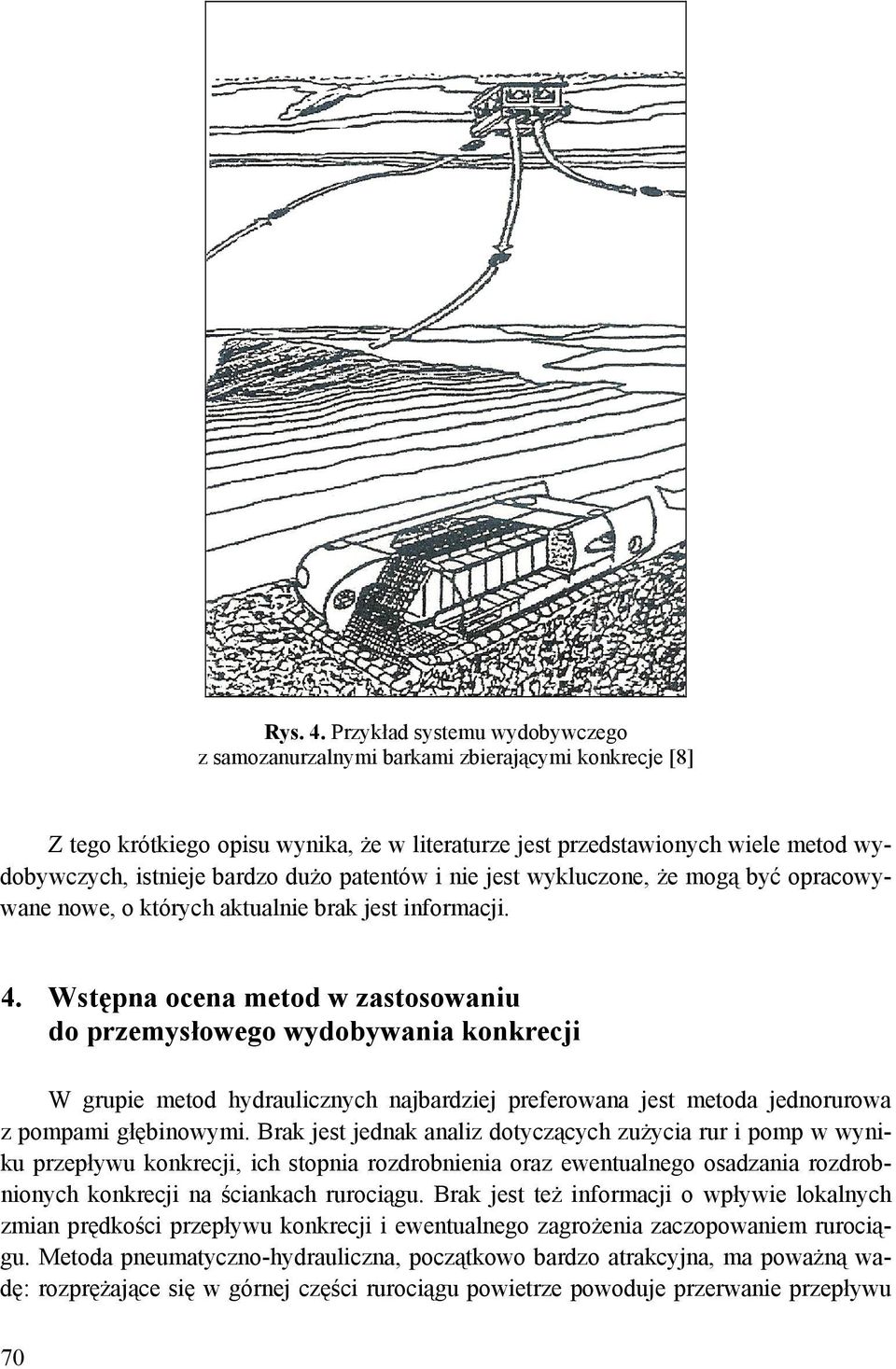 patentów i nie jest wykluczone, że mogą być opracowywane nowe, o których aktualnie brak jest informacji. 4.