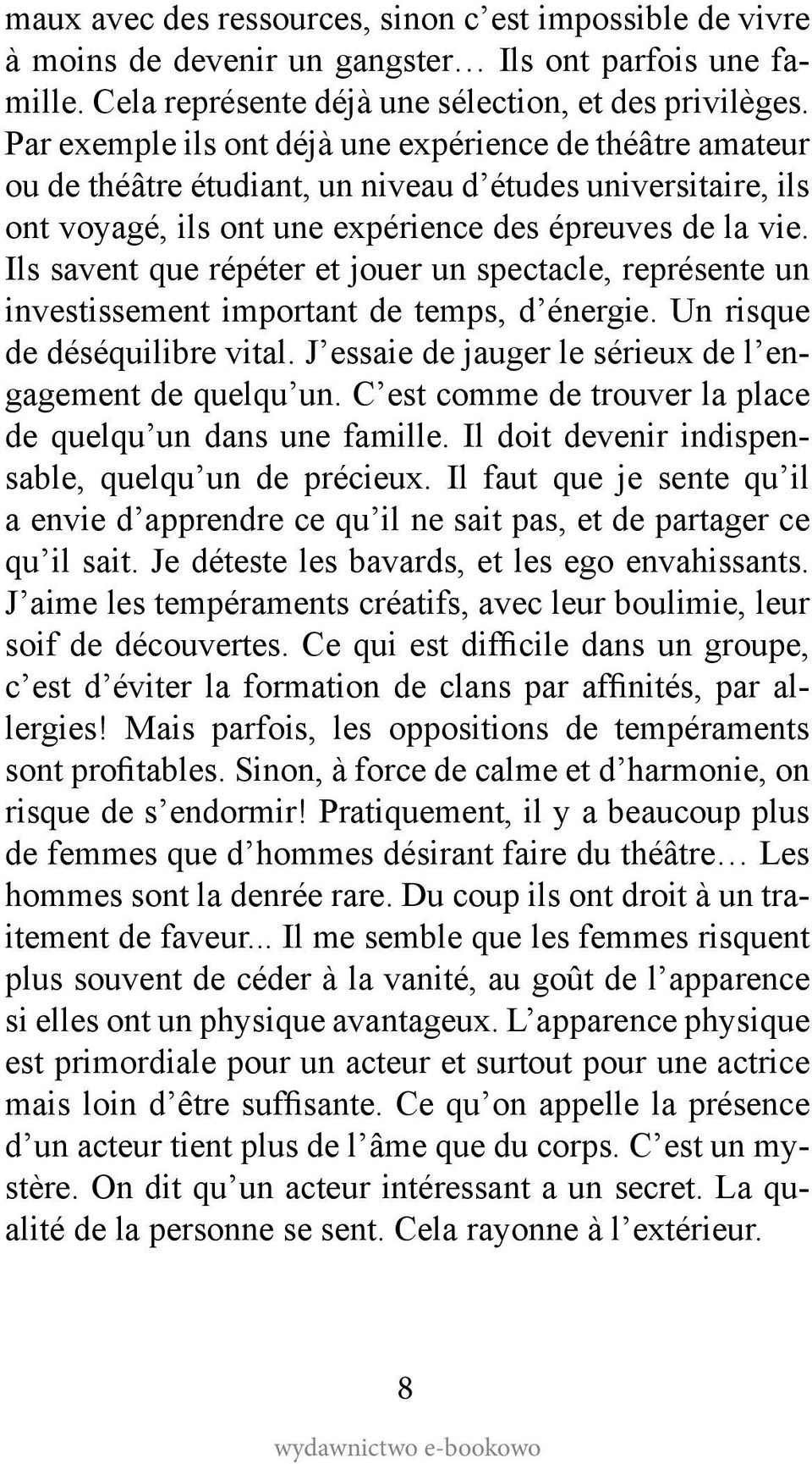 Ils savent que répéter et jouer un spectacle, représente un investissement important de temps, d énergie. Un risque de déséquilibre vital. J essaie de jauger le sérieux de l engagement de quelqu un.