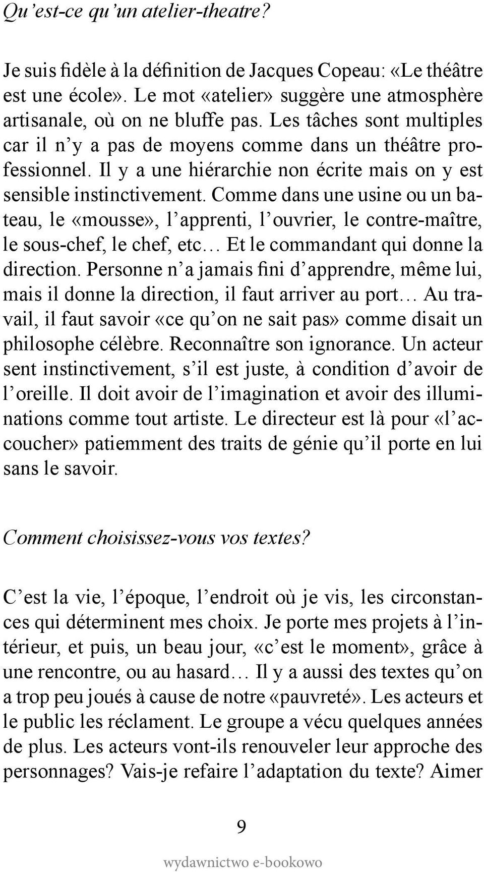 Comme dans une usine ou un bateau, le «mousse», l apprenti, l ouvrier, le contre-maître, le sous-chef, le chef, etc Et le commandant qui donne la direction.