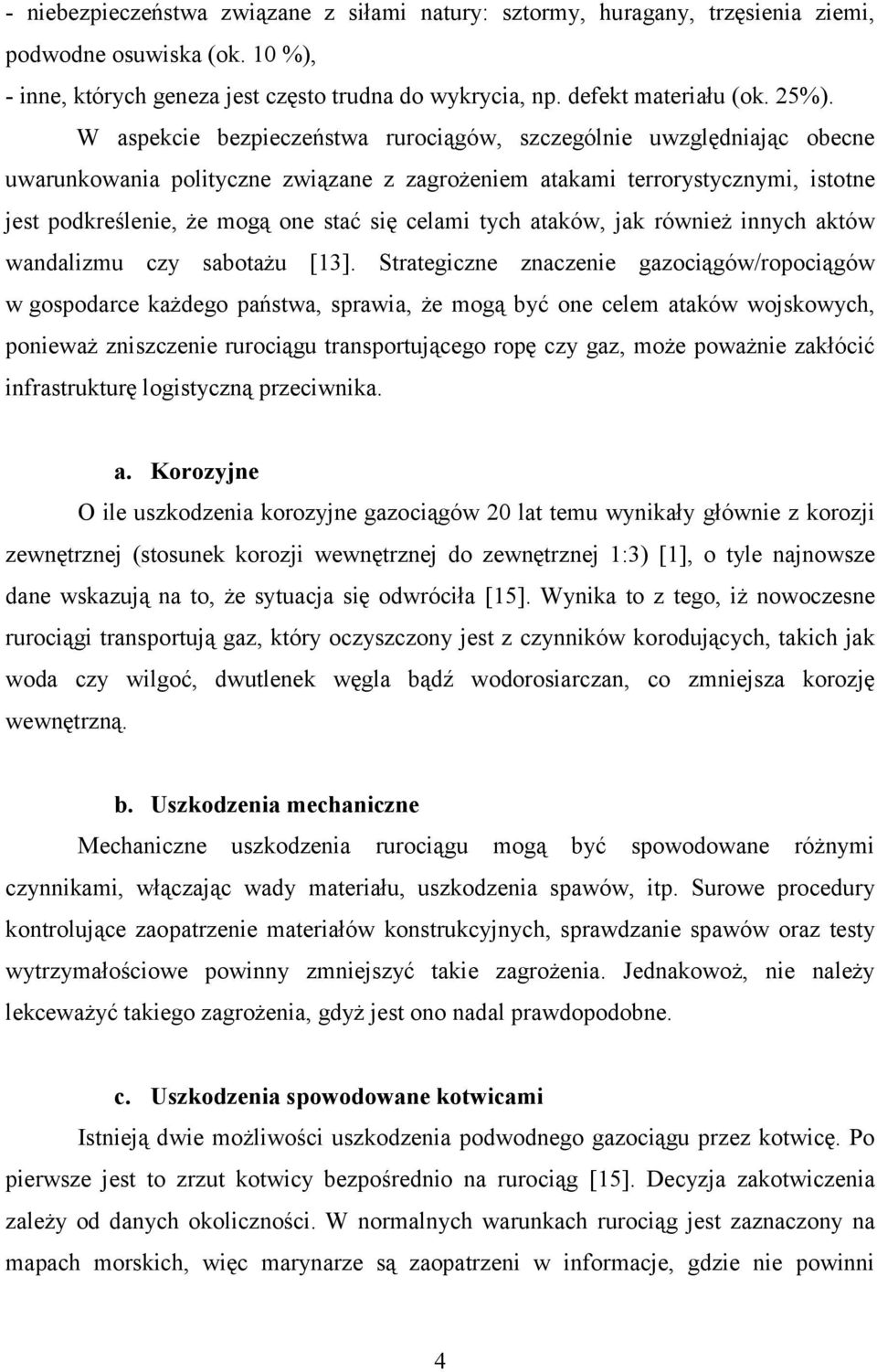 tych ataków, jak również innych aktów wandalizmu czy sabotażu [13].