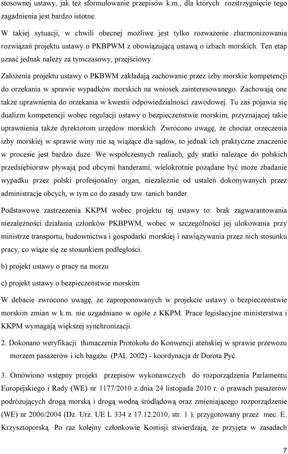 Ten etap uznać jednak należy za tymczasowy, przejściowy.