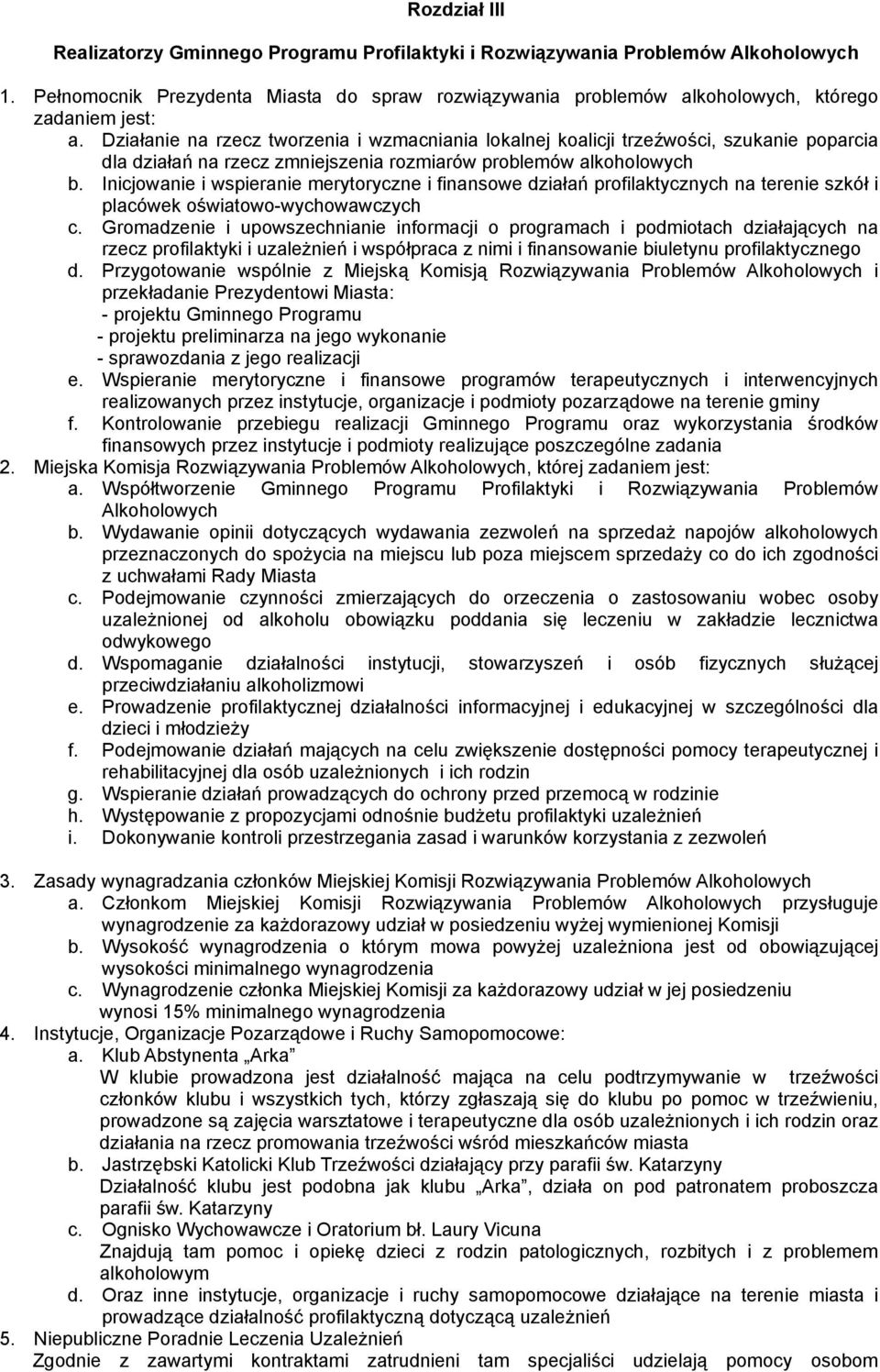 Działanie na rzecz tworzenia i wzmacniania lokalnej koalicji trzeźwości, szukanie poparcia dla działań na rzecz zmniejszenia rozmiarów problemów alkoholowych b.