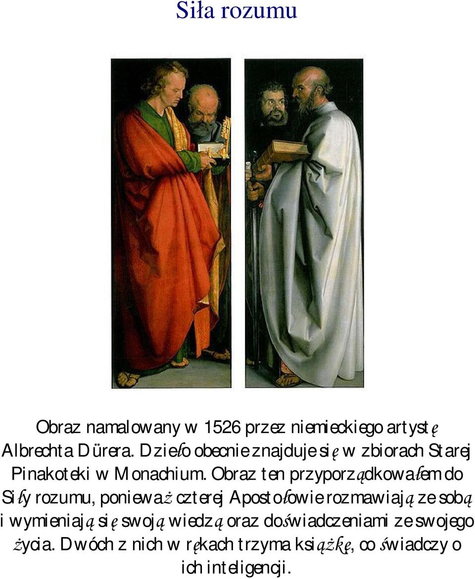 Obraz ten przyporządkowałem do Siły rozumu, ponieważ czterej Apostołowie rozmawiają ze sobą i