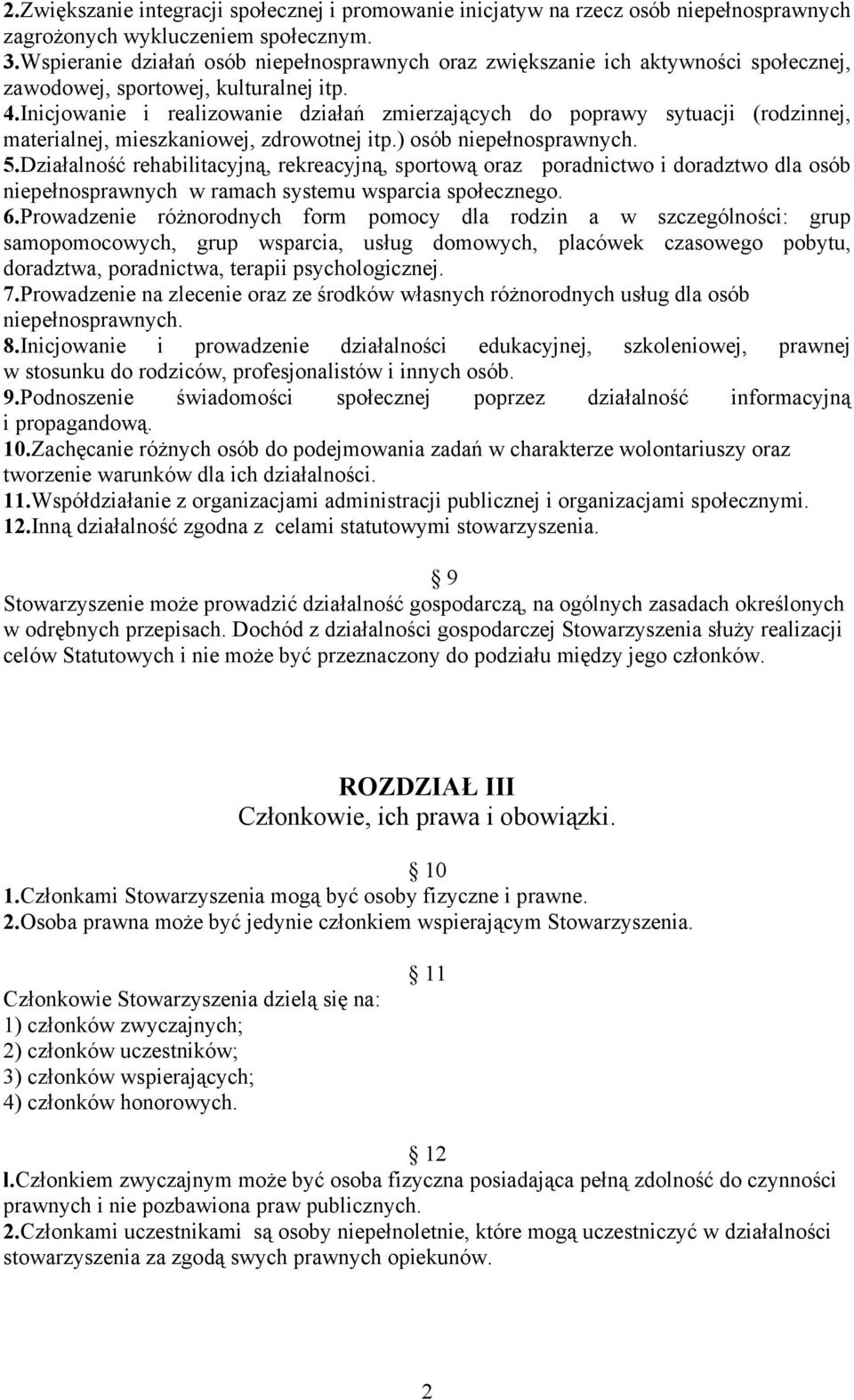 Inicjowanie i realizowanie działań zmierzających do poprawy sytuacji (rodzinnej, materialnej, mieszkaniowej, zdrowotnej itp.) osób niepełnosprawnych. 5.