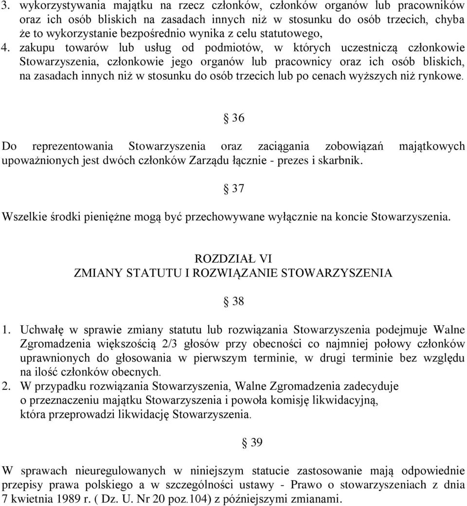 zakupu towarów lub usług od podmiotów, w których uczestniczą członkowie Stowarzyszenia, członkowie jego organów lub pracownicy oraz ich osób bliskich, na zasadach innych niż w stosunku do osób