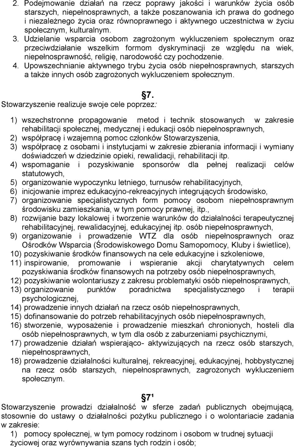 Udzielanie wsparcia osobom zagrożonym wykluczeniem społecznym oraz przeciwdziałanie wszelkim formom dyskryminacji ze względu na wiek, niepełnosprawność, religię, narodowość czy pochodzenie. 4.