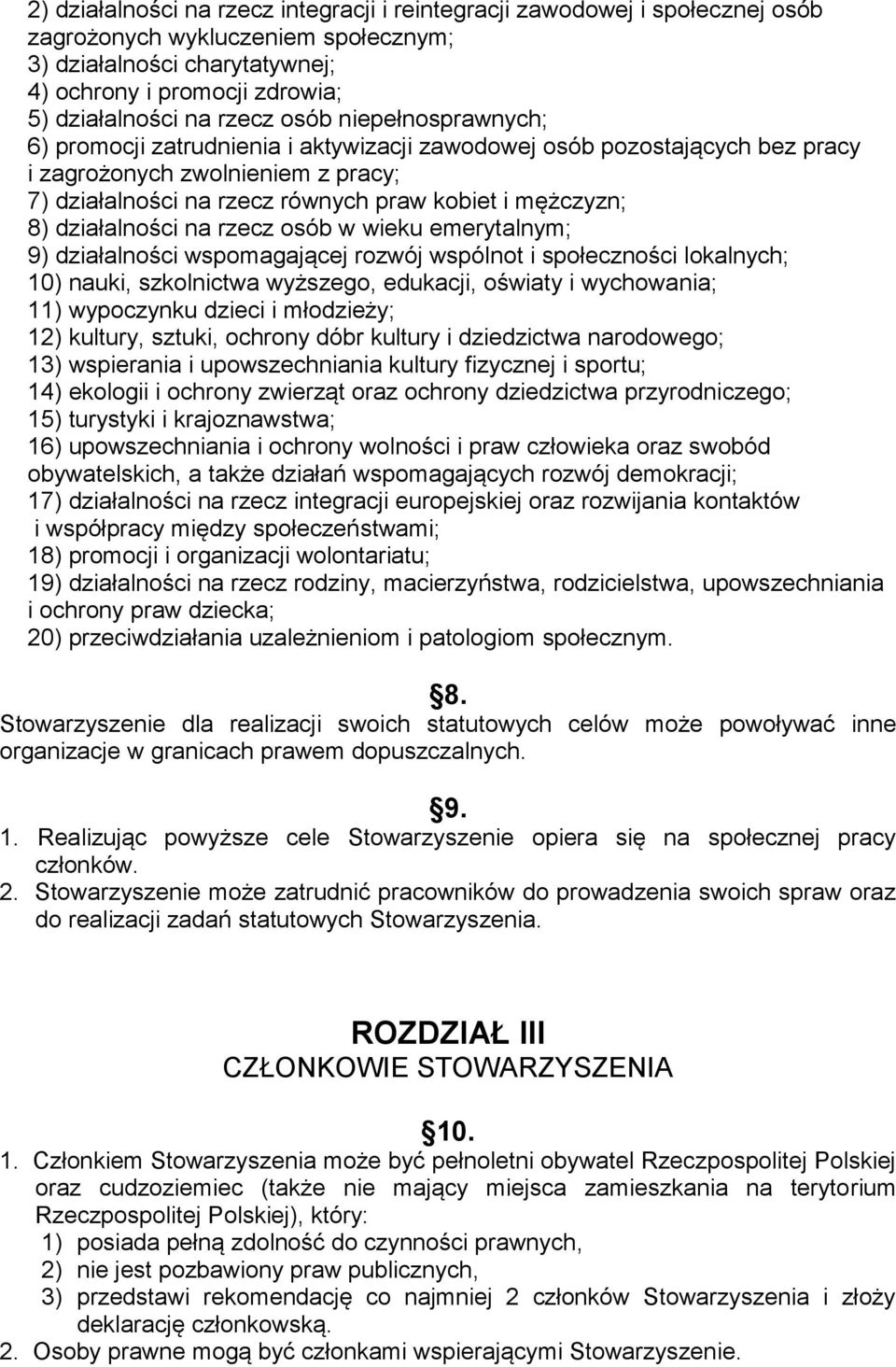 8) działalności na rzecz osób w wieku emerytalnym; 9) działalności wspomagającej rozwój wspólnot i społeczności lokalnych; 10) nauki, szkolnictwa wyższego, edukacji, oświaty i wychowania; 11)