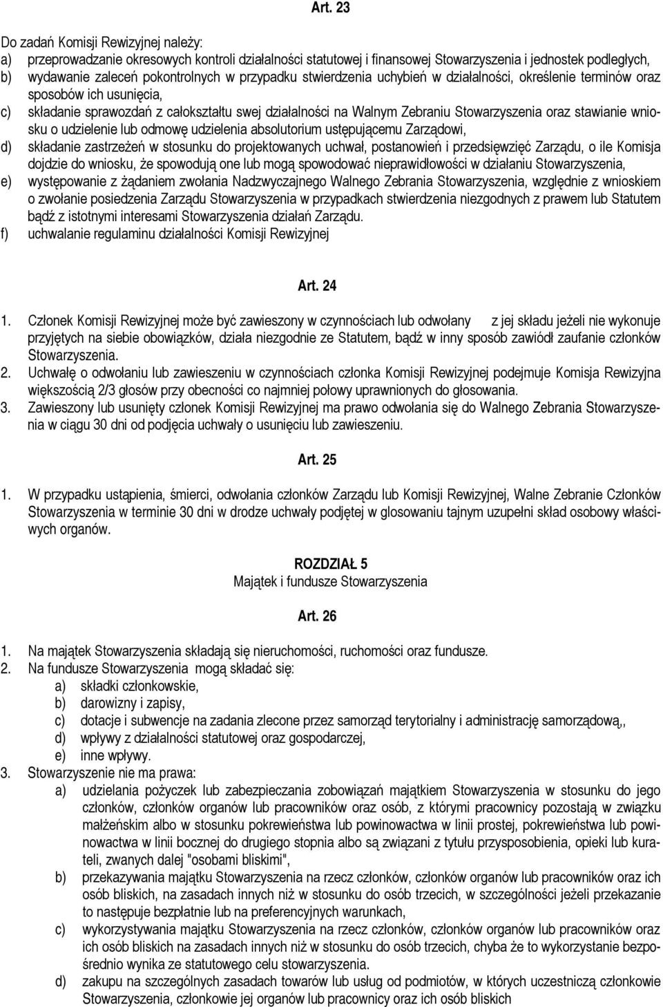 stawianie wniosku o udzielenie lub odmowę udzielenia absolutorium ustępującemu Zarządowi, d) składanie zastrzeżeń w stosunku do projektowanych uchwał, postanowień i przedsięwzięć Zarządu, o ile