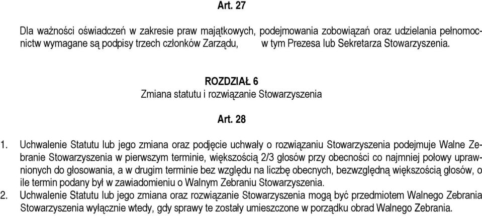 Uchwalenie Statutu lub jego zmiana oraz podjęcie uchwały o rozwiązaniu Stowarzyszenia podejmuje Walne Zebranie Stowarzyszenia w pierwszym terminie, większością 2/3 głosów przy obecności co najmniej