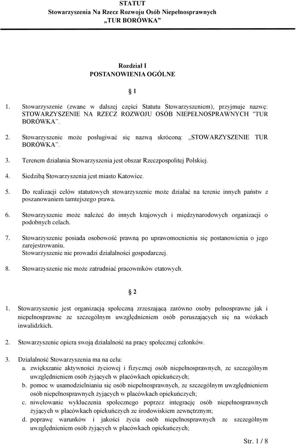 Siedzibą Stowarzyszenia jest miasto Katowice. 5. Do realizacji celów statutowych stowarzyszenie może działać na terenie innych państw z poszanowaniem tamtejszego prawa. 6.