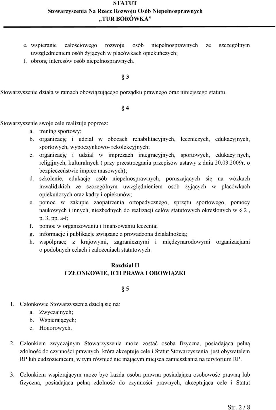 organizację i udział w obozach rehabilitacyjnych, leczniczych, edukacyjnych, sportowych, wypoczynkowo- rekolekcyjnych; c.