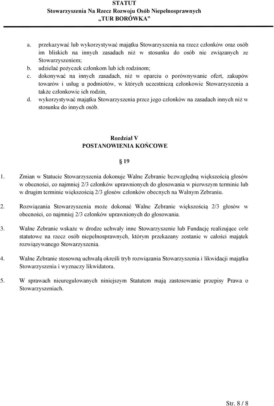 dokonywać na innych zasadach, niż w oparciu o porównywanie ofert, zakupów towarów i usług u podmiotów, w których uczestniczą członkowie Stowarzyszenia a także członkowie ich rodzin, d.