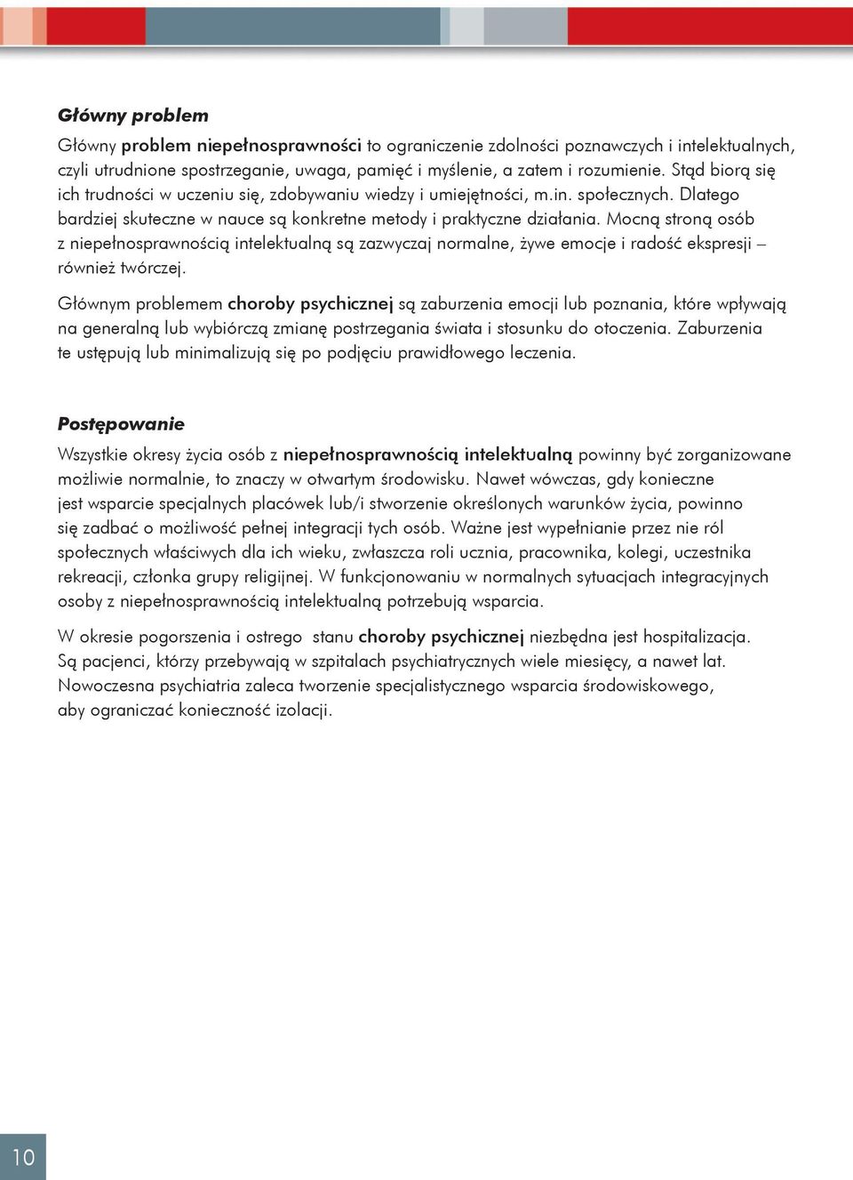 Mocną stroną osób z niepełnosprawnością intelektualną są zazwyczaj normalne, żywe emocje i radość ekspresji również twórczej.