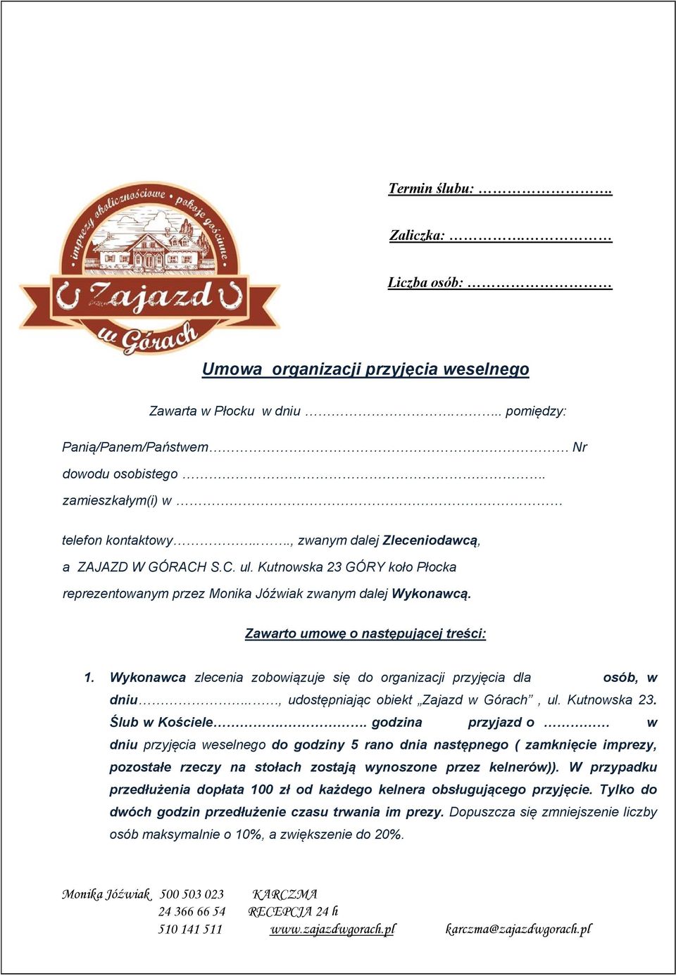 Wykonawca zlecenia zobowiązuje się do organizacji przyjęcia dla osób, w dniu.., udostępniając obiekt Zajazd w Górach, ul. Kutnowska 23. Ślub w Kościele.