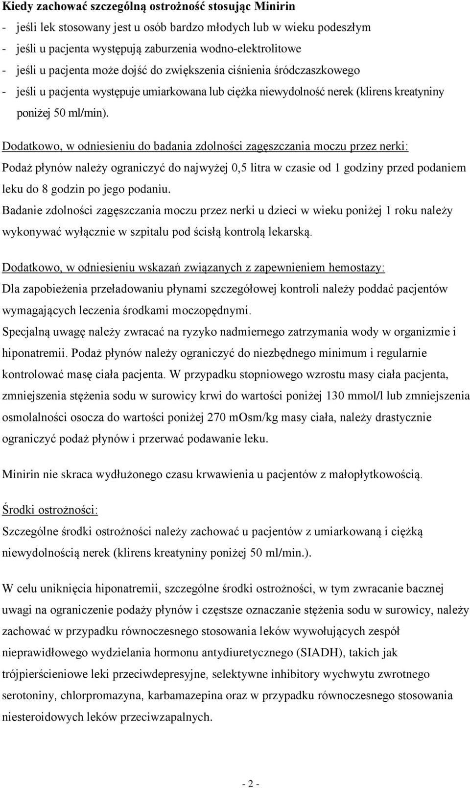 Dodatkowo, w odniesieniu do badania zdolności zagęszczania moczu przez nerki: Podaż płynów należy ograniczyć do najwyżej 0,5 litra w czasie od 1 godziny przed podaniem leku do 8 godzin po jego