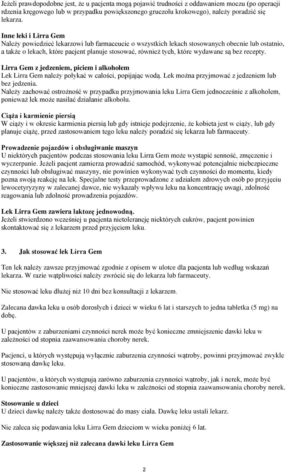 są bez recepty. Lirra Gem z jedzeniem, piciem i alkoholem Lek Lirra Gem należy połykać w całości, popijając wodą. Lek można przyjmować z jedzeniem lub bez jedzenia.
