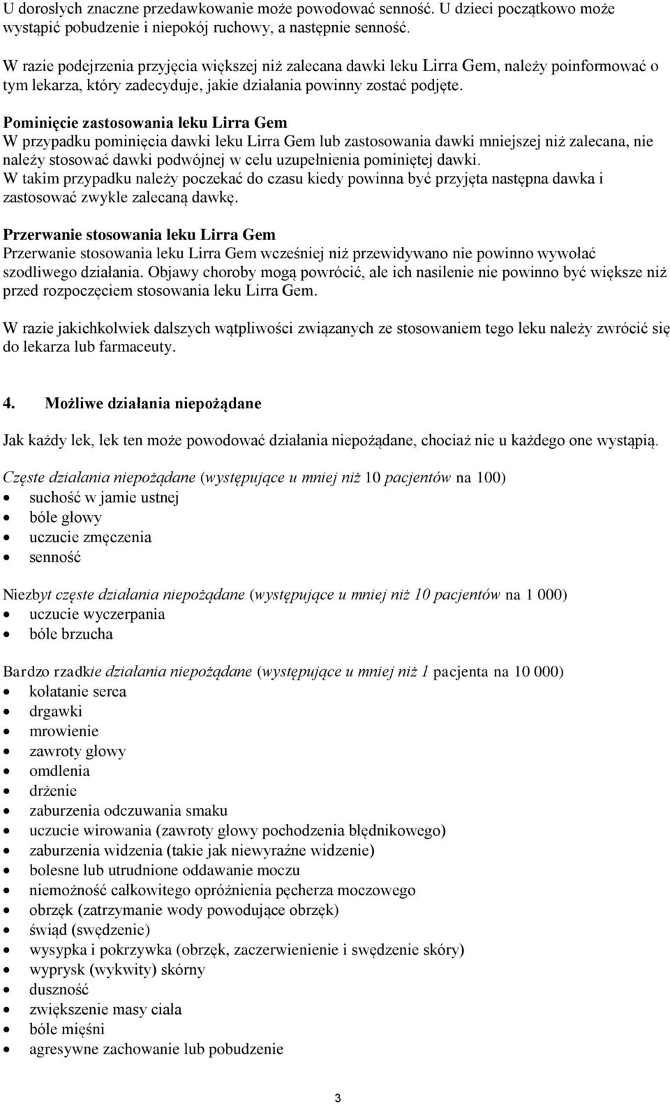 Pominięcie zastosowania leku Lirra Gem W przypadku pominięcia dawki leku Lirra Gem lub zastosowania dawki mniejszej niż zalecana, nie należy stosować dawki podwójnej w celu uzupełnienia pominiętej
