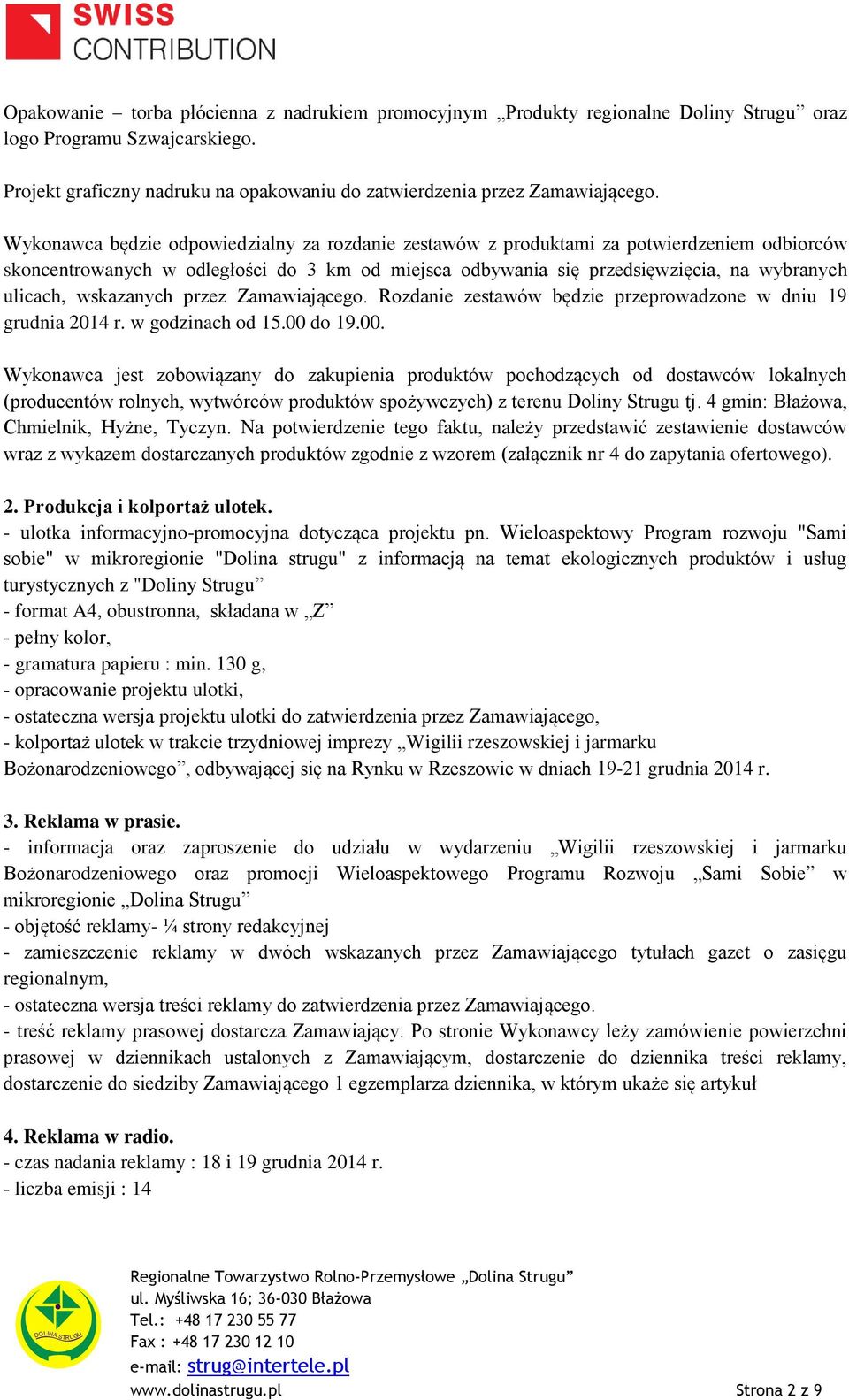 wskazanych przez Zamawiającego. Rozdanie zestawów będzie przeprowadzone w dniu 19 grudnia 2014 r. w godzinach od 15.00 