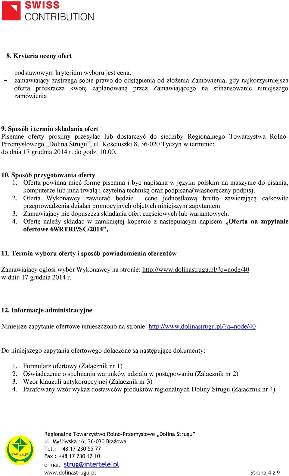 Sposób i termin składania ofert Pisemne oferty prosimy przesyłać lub dostarczyć do siedziby Regionalnego Towarzystwa Rolno- Przemysłowego Dolina Strugu, ul.