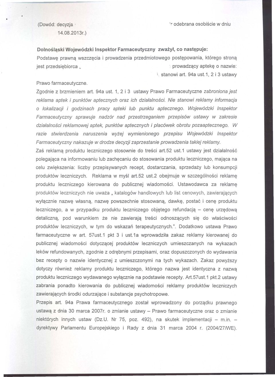 . " prowadzqcy aptek~ 0 nazwie: \. stanowi art. 94a ust.1, 2 i 3 ustawy Prawo farmaceutyczne. Zgodnie z brzmieniem art. 94a ust. 1, 2 i 3 ustawy Prawo Farmaceutyczne zabroniona jest reklama aptek i punkt6w aptecznych oraz ich dzialalnosci.