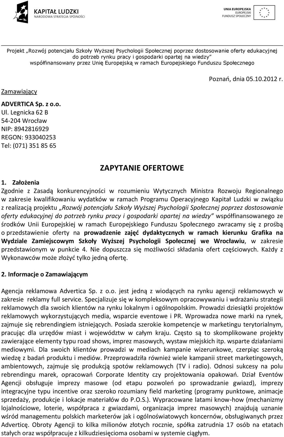 realizacją projektu Rozwój potencjału Szkoły Wyższej Psychologii Społecznej poprzez dostosowanie oferty edukacyjnej współfinansowanego ze środków Unii Europejskiej w ramach Europejskiego Funduszu