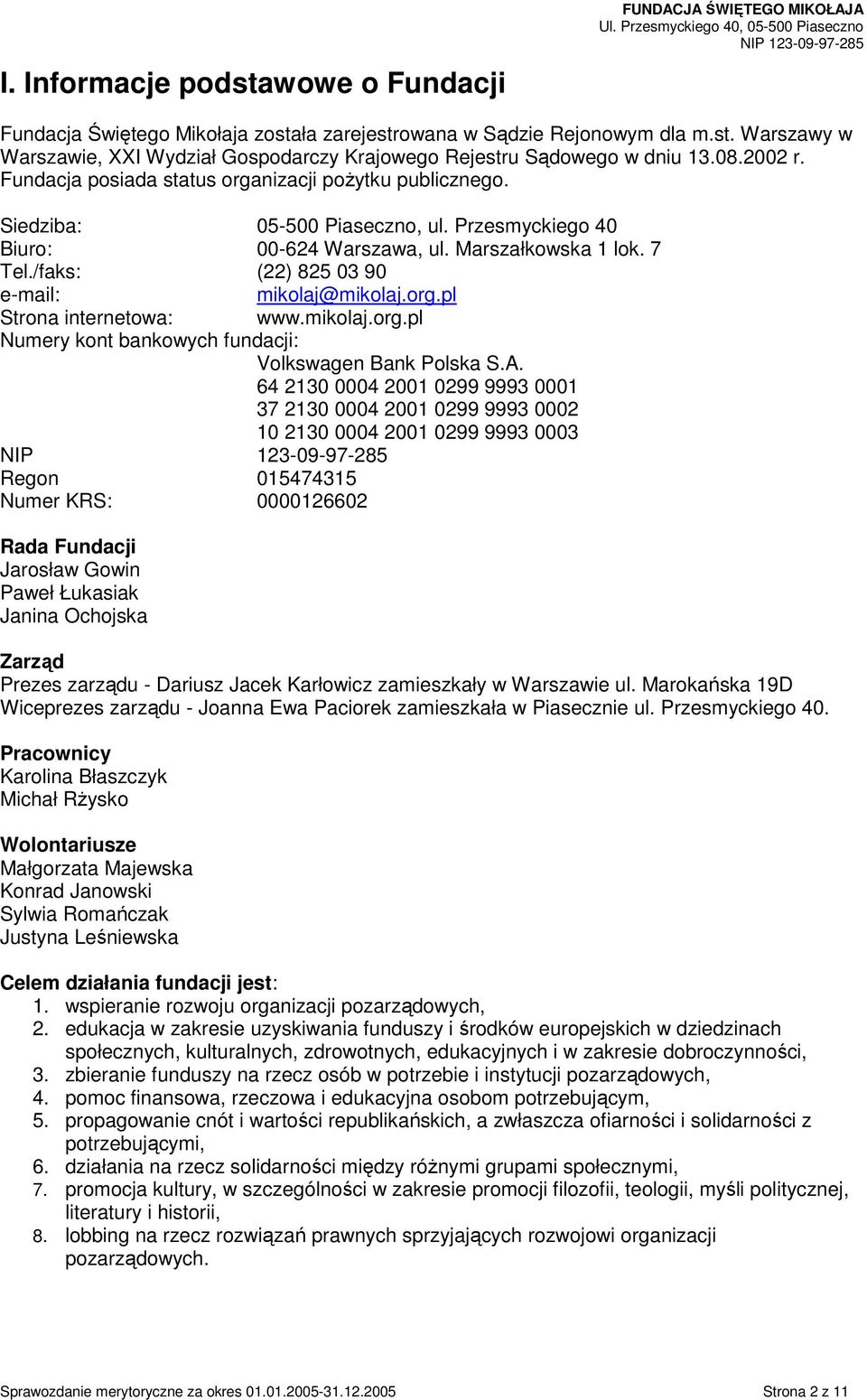 /faks: (22) 825 03 90 e-mail: mikolaj@mikolaj.org.pl Strona internetowa: www.mikolaj.org.pl Numery kont bankowych fundacji: Volkswagen Bank Polska S.A.