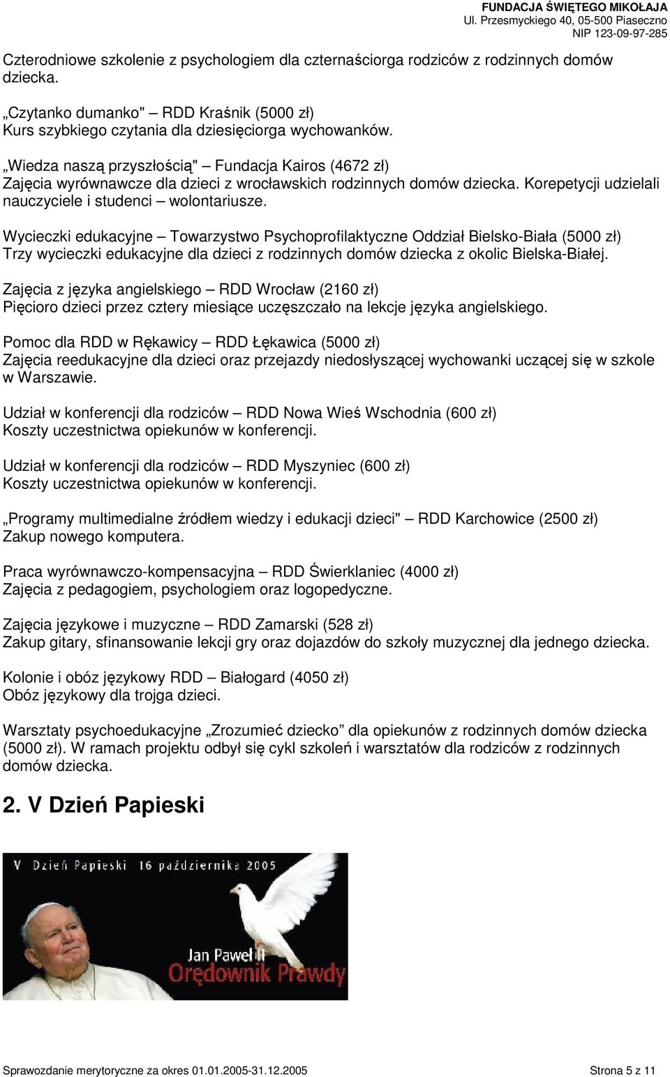 Wycieczki edukacyjne Towarzystwo Psychoprofilaktyczne Oddział Bielsko-Biała (5000 zł) Trzy wycieczki edukacyjne dla dzieci z rodzinnych domów dziecka z okolic Bielska-Białej.