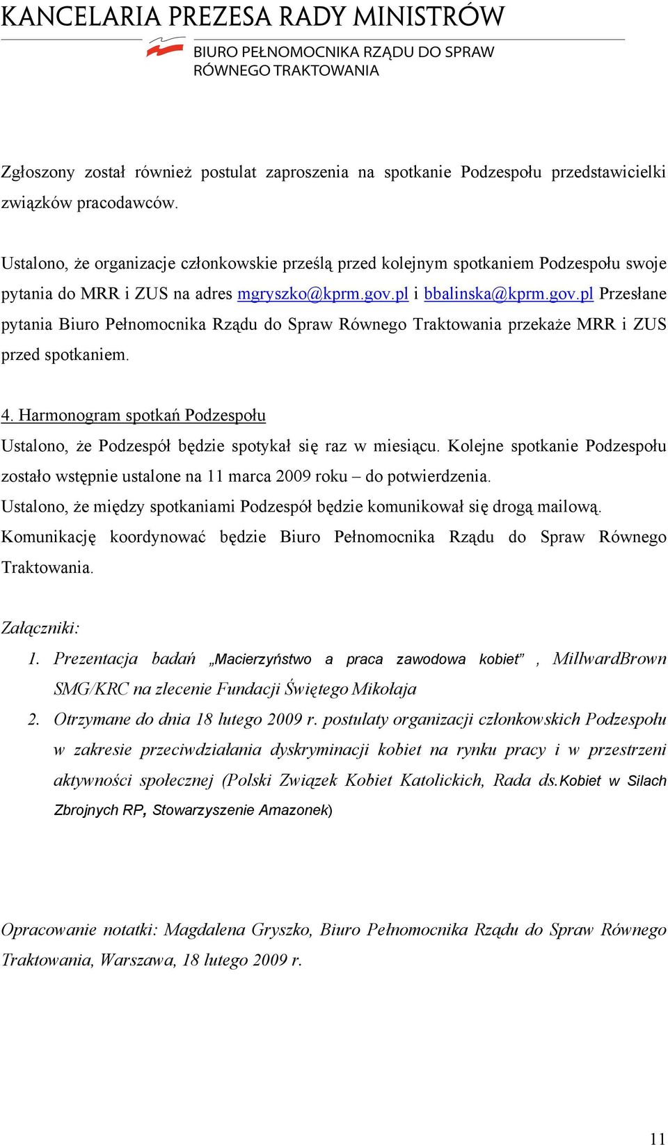 pl i bbalinska@kprm.gov.pl Przesłane pytania Biuro Pełnomocnika Rządu do Spraw Równego Traktowania przekaże MRR i ZUS przed spotkaniem. 4.