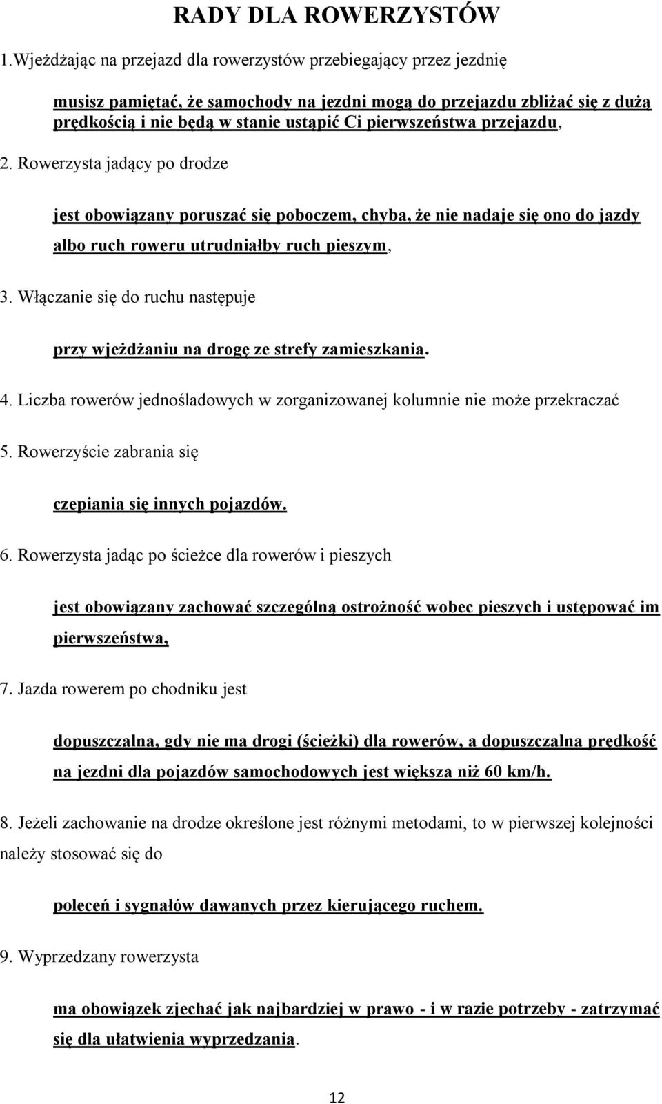 przejazdu, 2. Rowerzysta jadący po drodze jest obowiązany poruszać się poboczem, chyba, że nie nadaje się ono do jazdy albo ruch roweru utrudniałby ruch pieszym, 3.