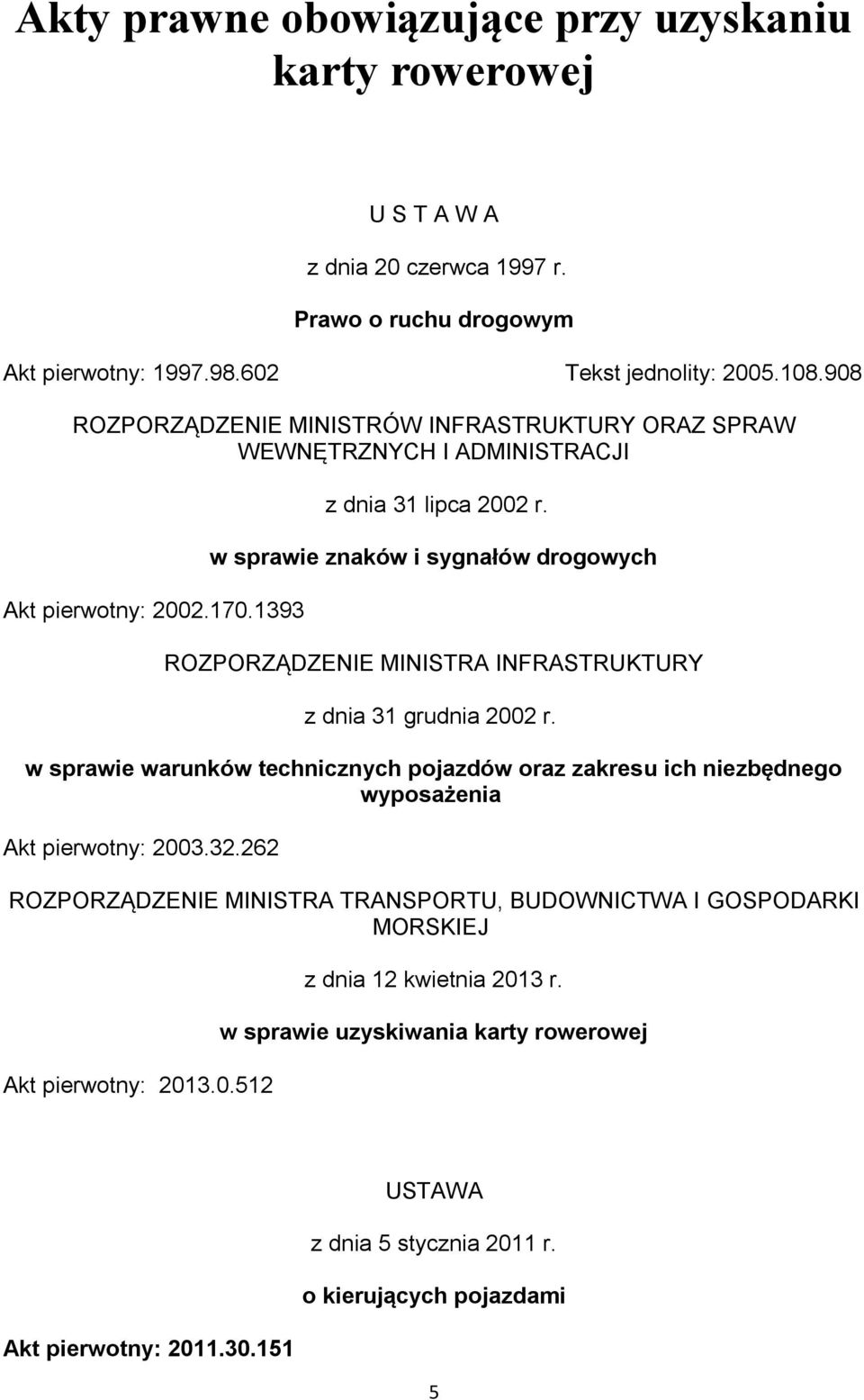 w sprawie znaków i sygnałów drogowych ROZPORZĄDZENIE MINISTRA INFRASTRUKTURY z dnia 31 grudnia 2002 r.