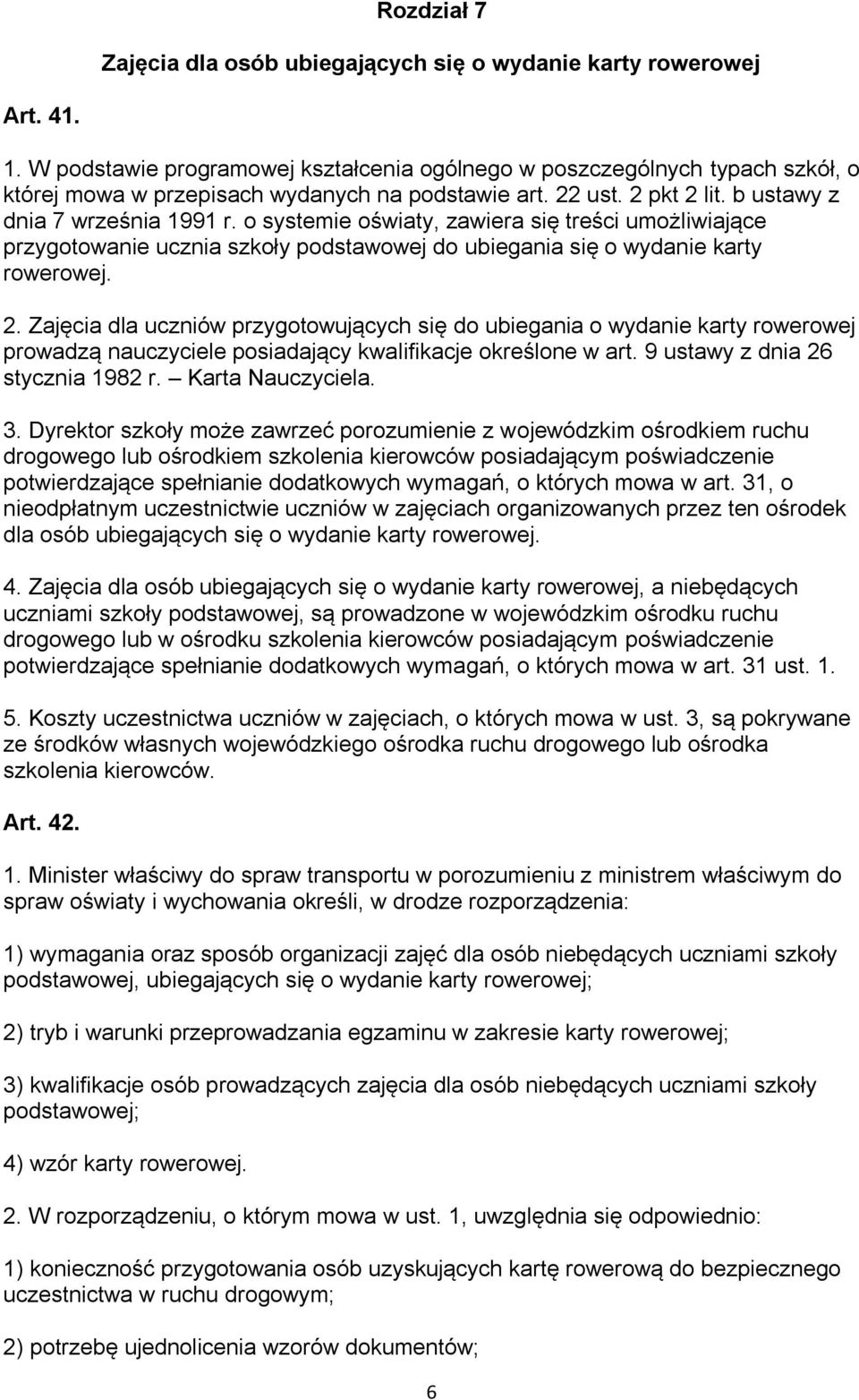 o systemie oświaty, zawiera się treści umożliwiające przygotowanie ucznia szkoły podstawowej do ubiegania się o wydanie karty rowerowej. 2.