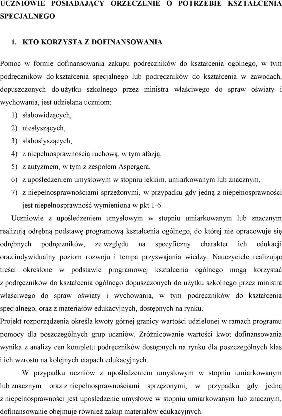 dopuszczonych do użytku szkolnego przez ministra właściwego do spraw oświaty i wychowania, jest udzielana uczniom: 1) słabowidzących, 2) niesłyszących, 3) słabosłyszących, 4) z niepełnosprawnością