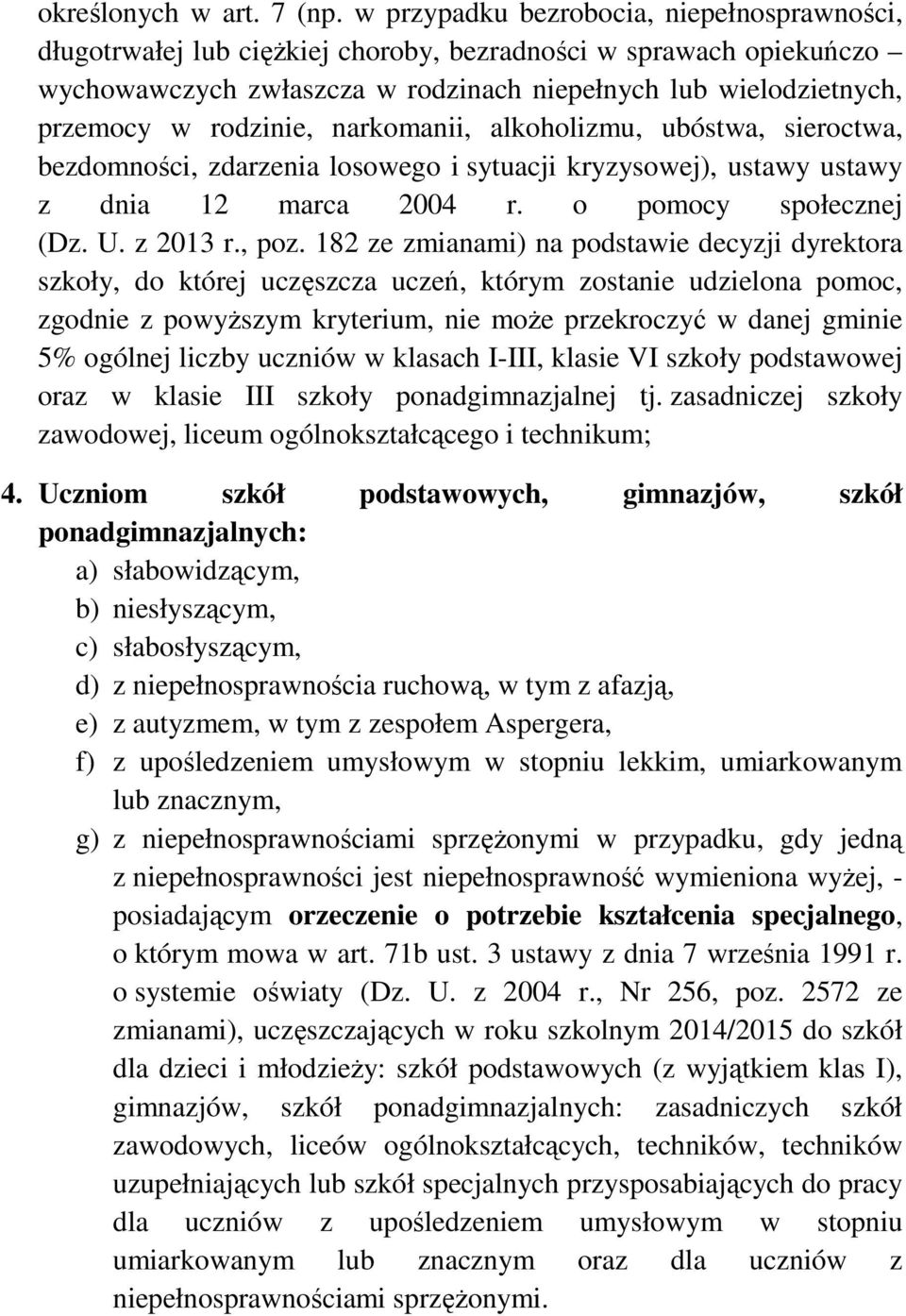 rodzinie, narkomanii, alkoholizmu, ubóstwa, sieroctwa, bezdomności, zdarzenia losowego i sytuacji kryzysowej), ustawy ustawy z dnia 12 marca 2004 r. o pomocy społecznej (Dz. U. z 2013 r., poz.