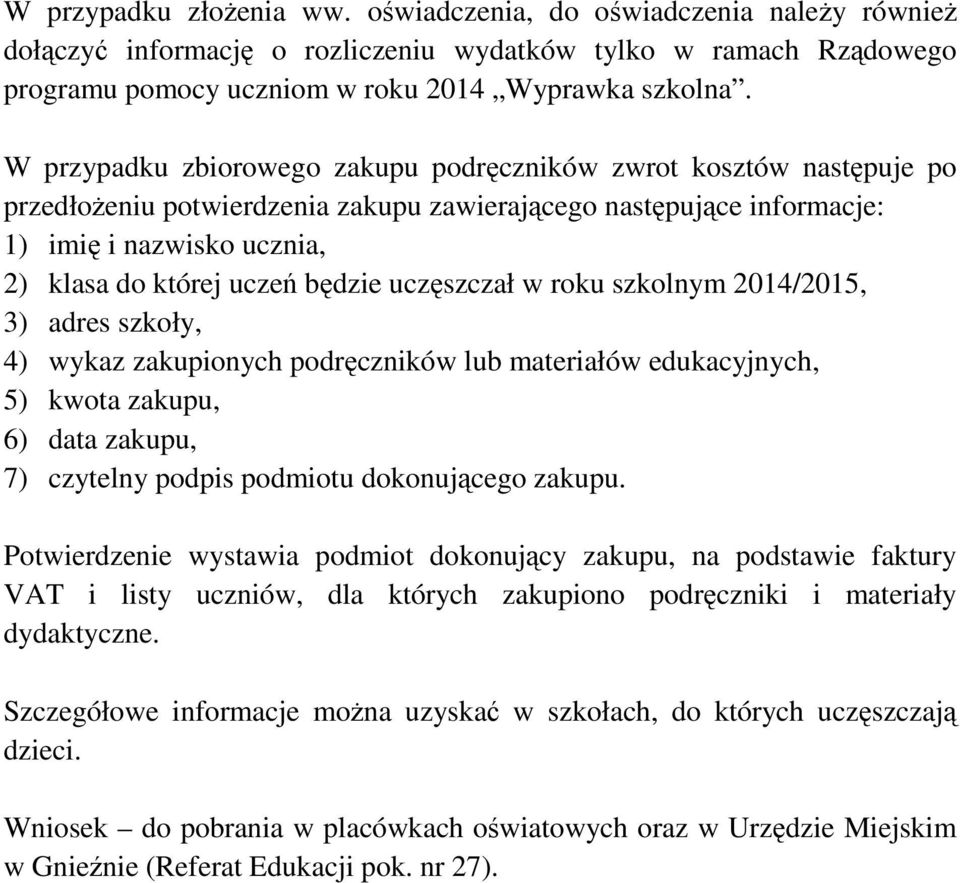 będzie uczęszczał w roku szkolnym 2014/2015, 3) adres szkoły, 4) wykaz zakupionych podręczników lub materiałów edukacyjnych, 5) kwota zakupu, 6) data zakupu, 7) czytelny podpis podmiotu dokonującego