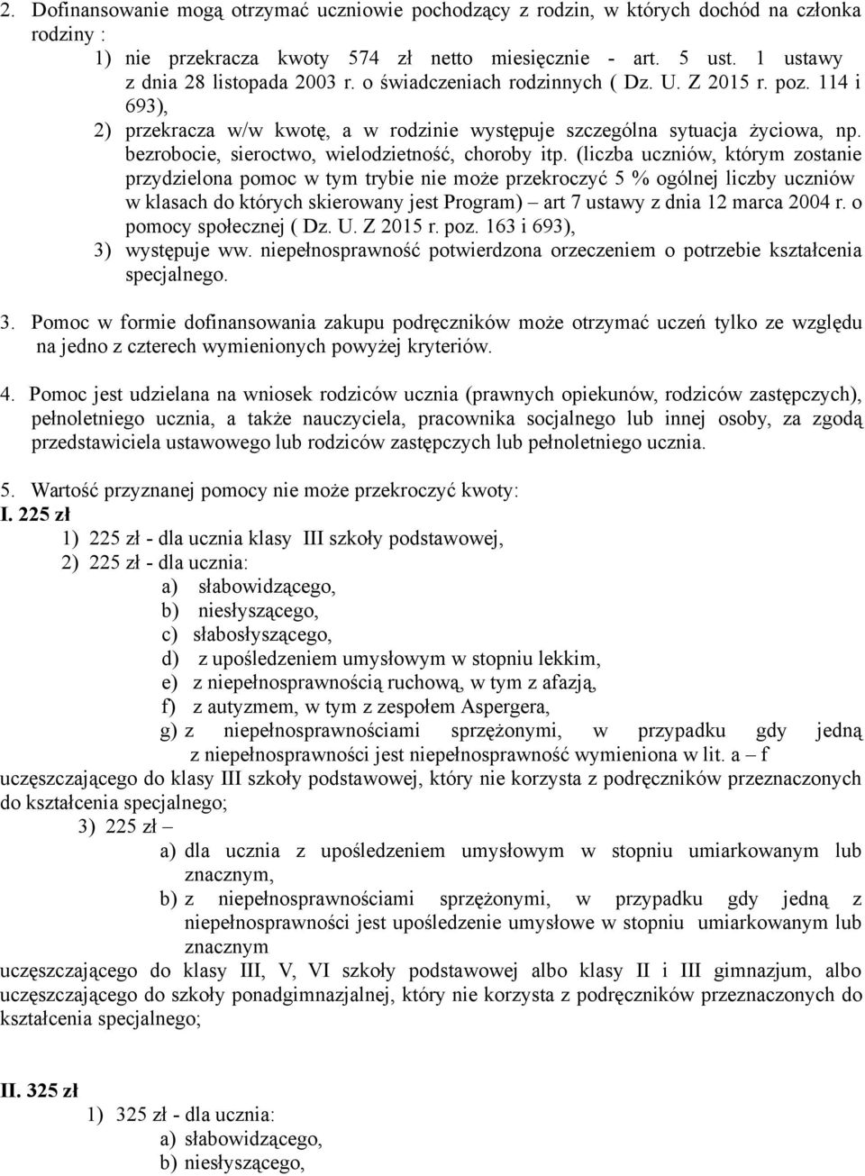 (liczba uczniów, którym zostanie przydzielona pomoc w tym trybie nie może przekroczyć 5 % ogólnej liczby uczniów w klasach do których skierowany jest Program) art 7 ustawy z dnia 12 marca 2004 r.