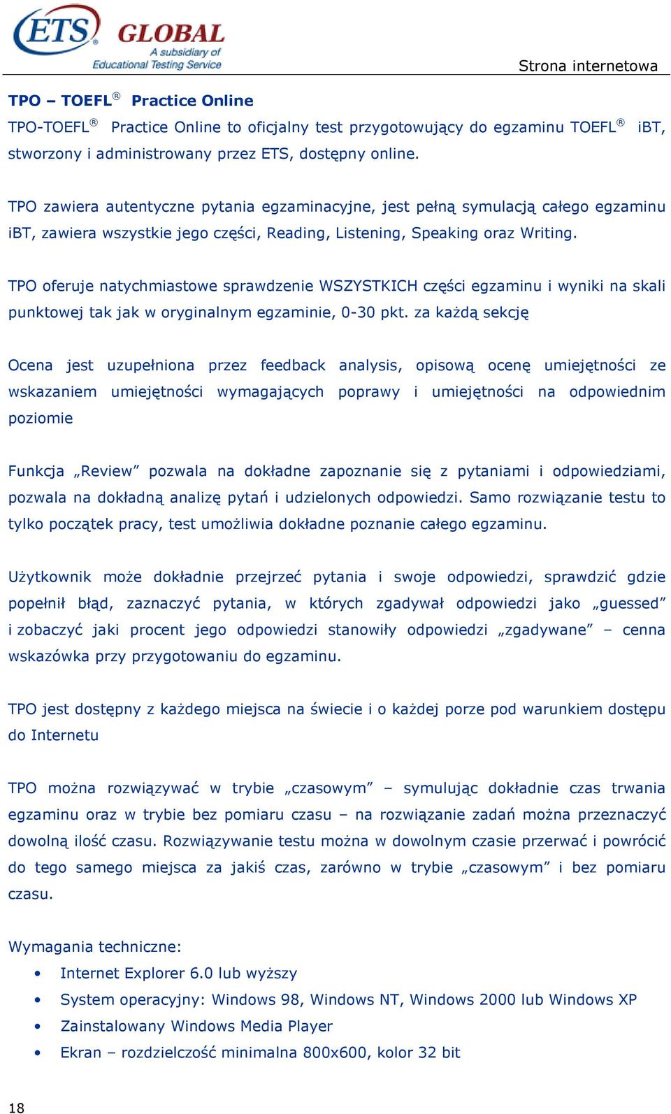 TPO oferuje natychmiastowe sprawdzenie WSZYSTKICH części egzaminu i wyniki na skali punktowej tak jak w oryginalnym egzaminie, 0-30 pkt.