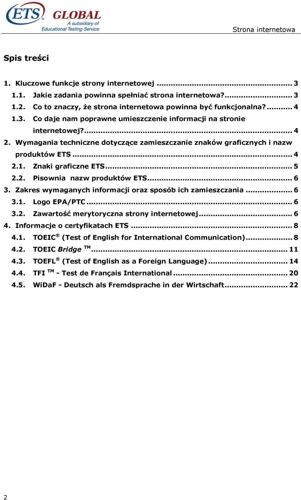 Zakres wymaganych informacji oraz sposób ich zamieszczania... 6 3.1. Logo EPA/PTC... 6 3.2. Zawartość merytoryczna strony internetowej... 6 4. Informacje o certyfikatach ETS... 8 4.1. TOEIC (Test of English for International Communication).