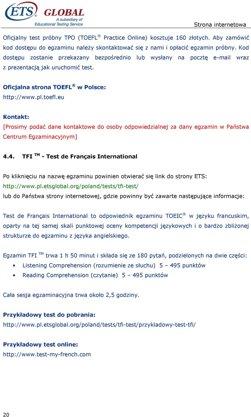 eu Kontakt: [Prosimy podać dane kontaktowe do osoby odpowiedzialnej za dany egzamin w Państwa Centrum Egzaminacyjnym] 4.