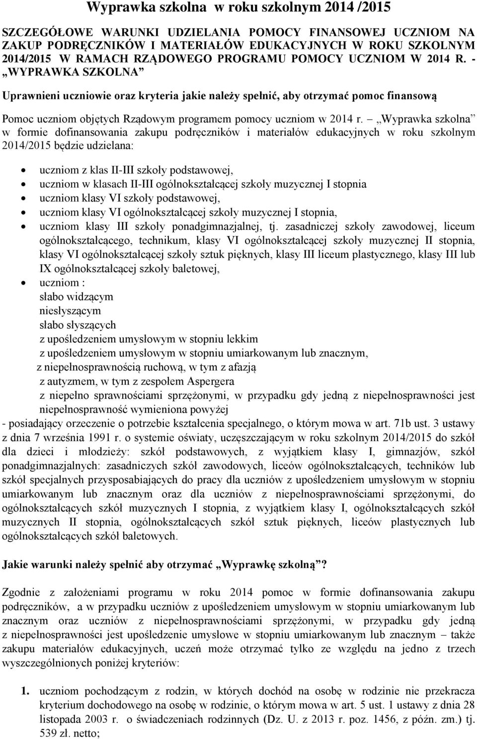 - WYPRAWKA SZKOLNA Uprawnieni uczniowie oraz kryteria jakie należy spełnić, aby otrzymać pomoc finansową Pomoc uczniom objętych Rządowym programem pomocy uczniom w 2014 r.