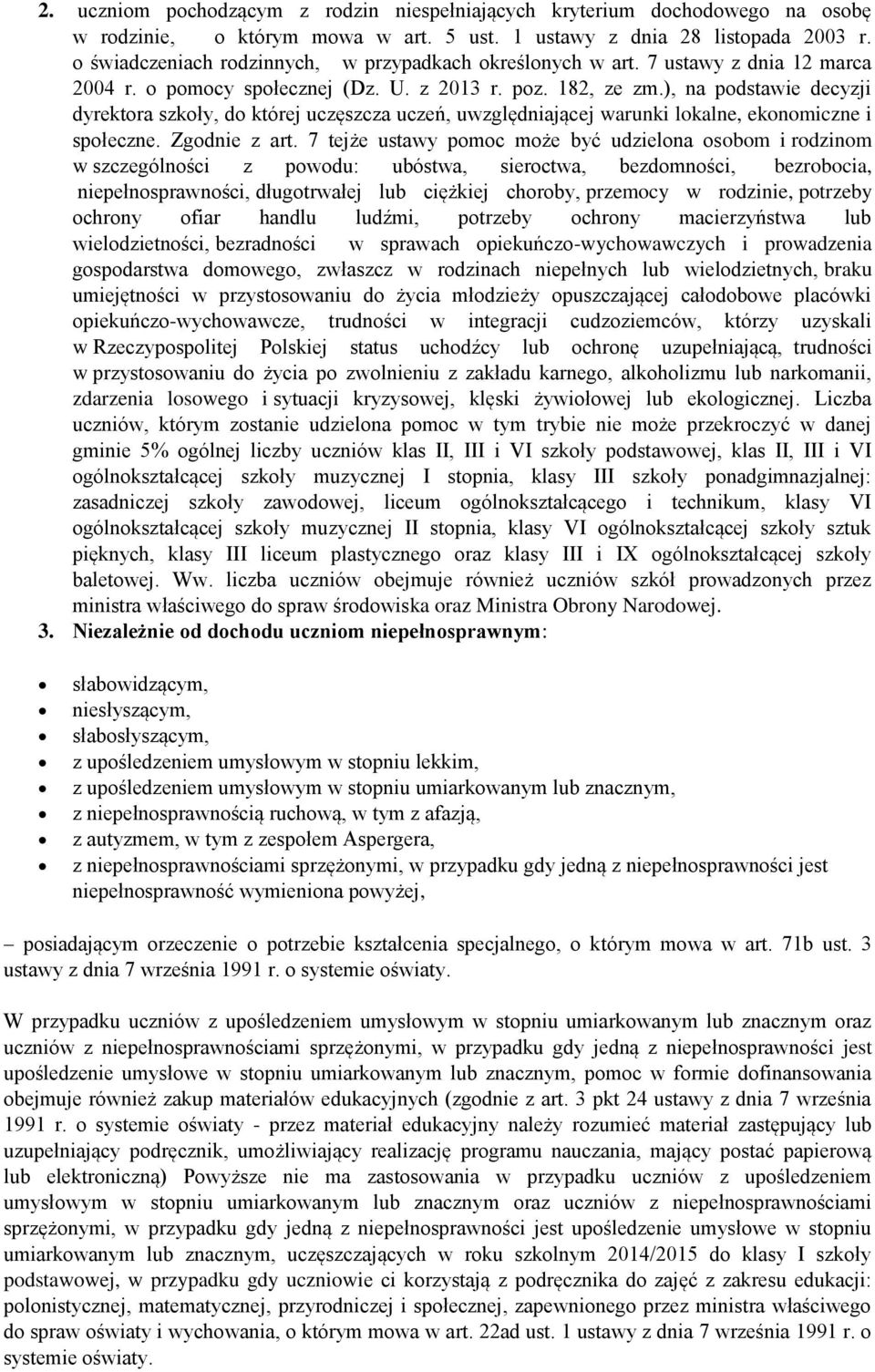 ), na podstawie decyzji dyrektora szkoły, do której uczęszcza uczeń, uwzględniającej warunki lokalne, ekonomiczne i społeczne. Zgodnie z art.