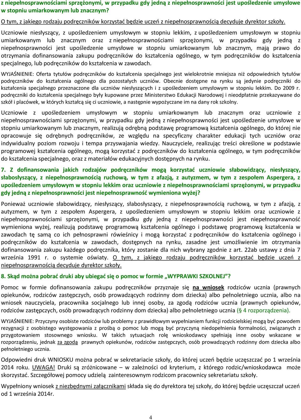 Uczniwie niesłyszący, z upśledzeniem umysłwym w stpniu lekkim, z upśledzeniem umysłwym w stpniu umiarkwanym lub znacznym raz z niepełnsprawnściami sprzężnymi, w przypadku gdy jedną z niepełnsprawnści