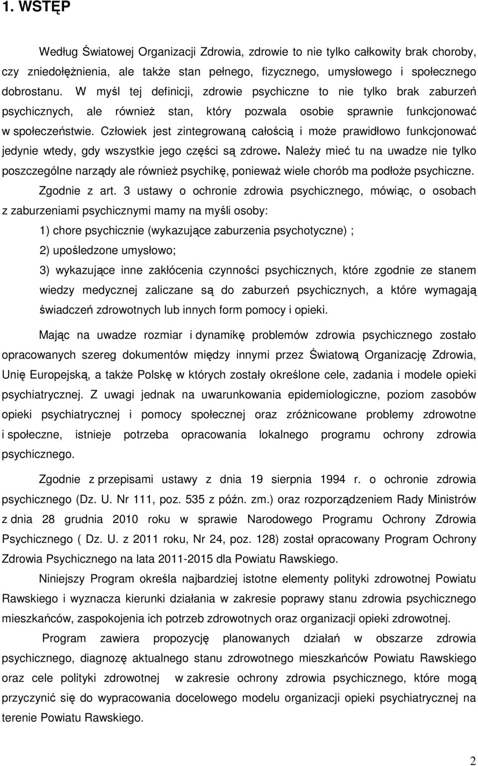 Człowiek jest zintegrowaną całością i może prawidłowo funkcjonować jedynie wtedy, gdy wszystkie jego części są zdrowe.