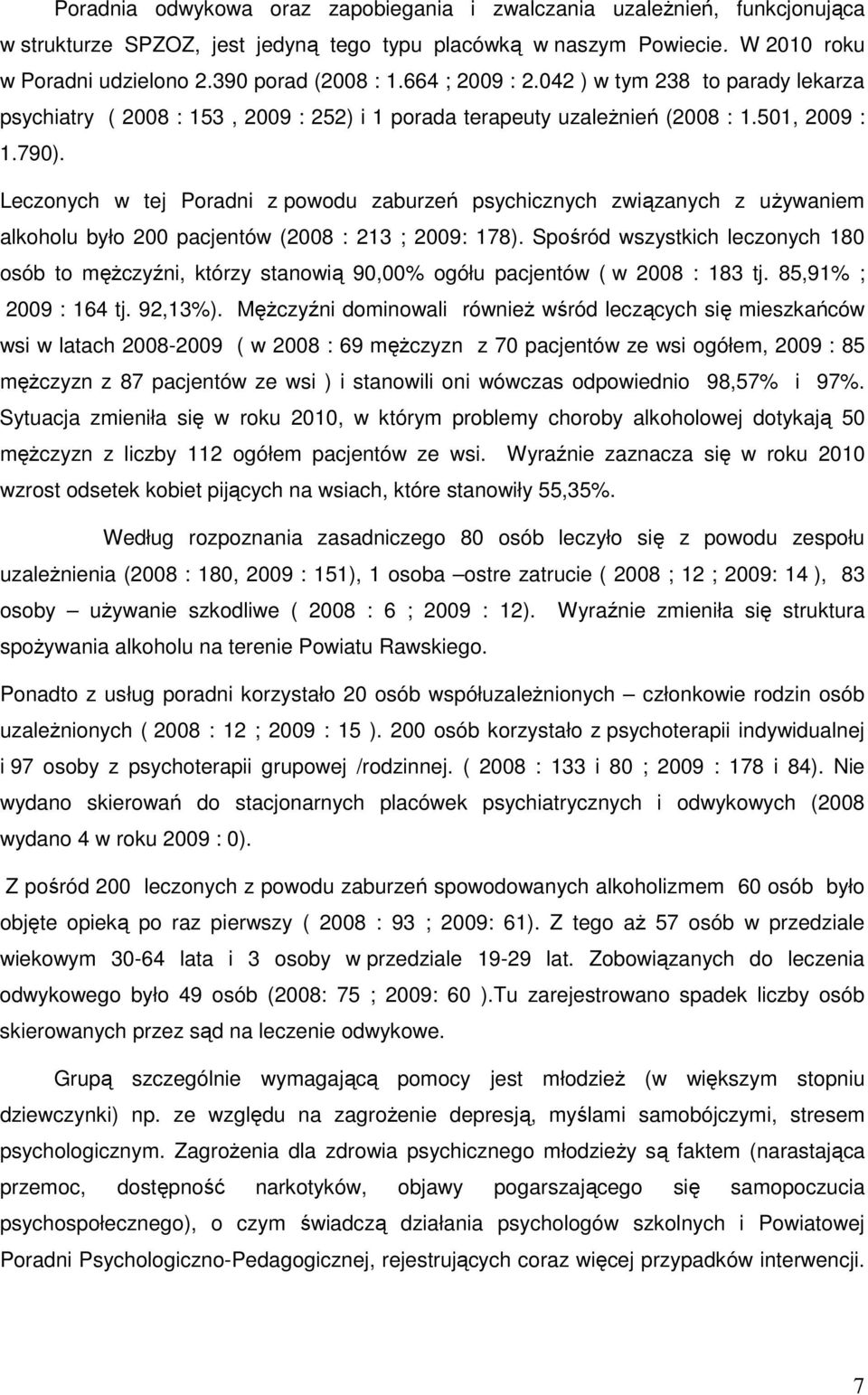 Leczonych w tej Poradni z powodu zaburzeń psychicznych związanych z używaniem alkoholu było 200 pacjentów (2008 : 213 ; 2009: 178).