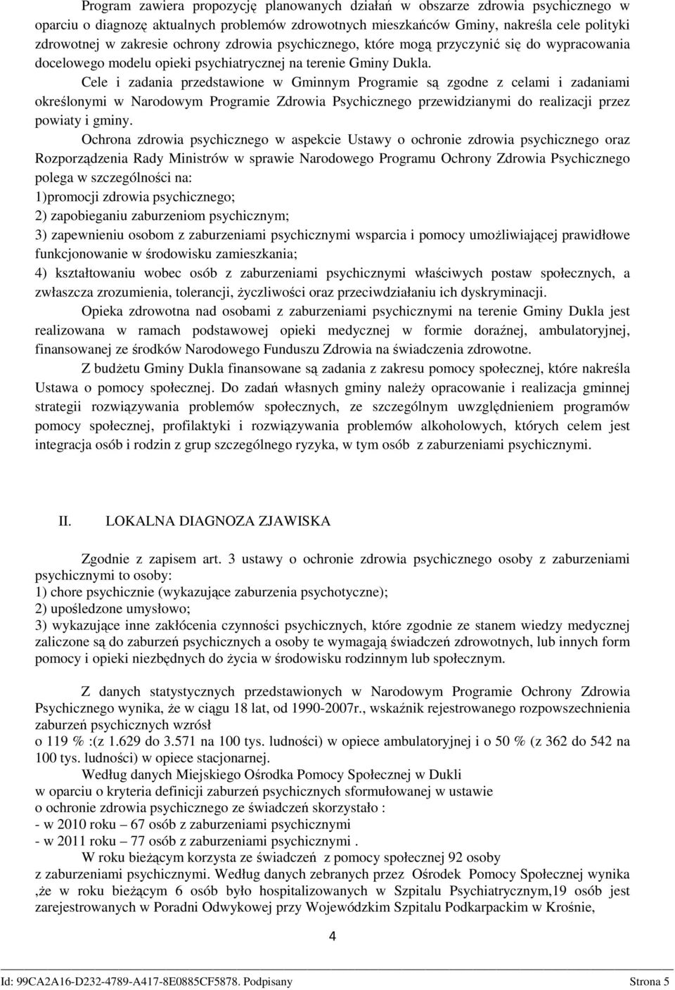 Cele i zadania przedstawione w Gminnym Programie są zgodne z celami i zadaniami określonymi w Narodowym Programie Zdrowia Psychicznego przewidzianymi do realizacji przez powiaty i gminy.