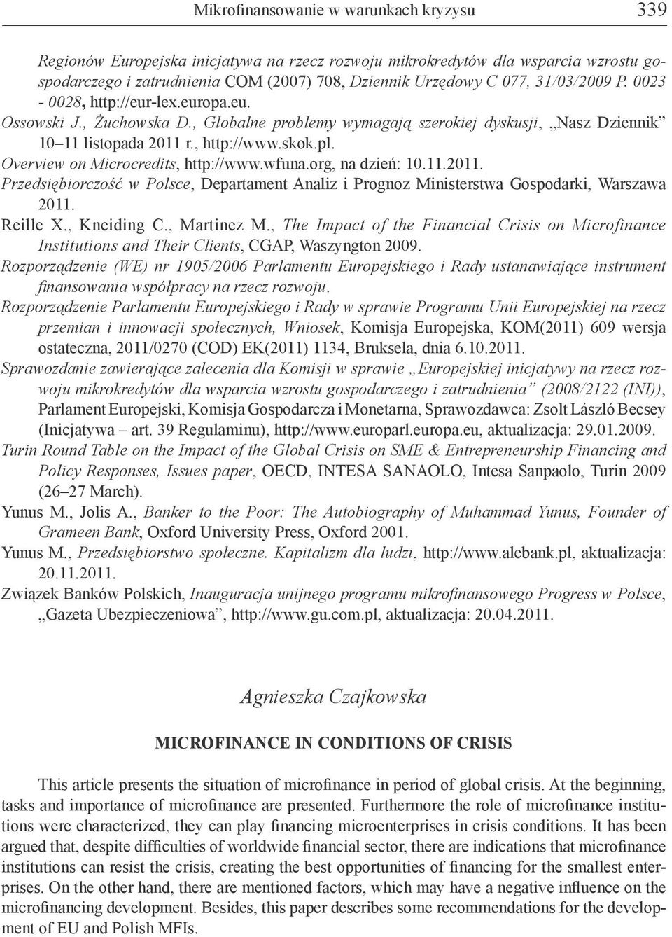 Overview on Microcredits, http://www.wfuna.org, na dzień: 10.11.2011. Przedsiębiorczość w Polsce, Departament Analiz i Prognoz Ministerstwa Gospodarki, Warszawa 2011. Reille X., Kneiding C.