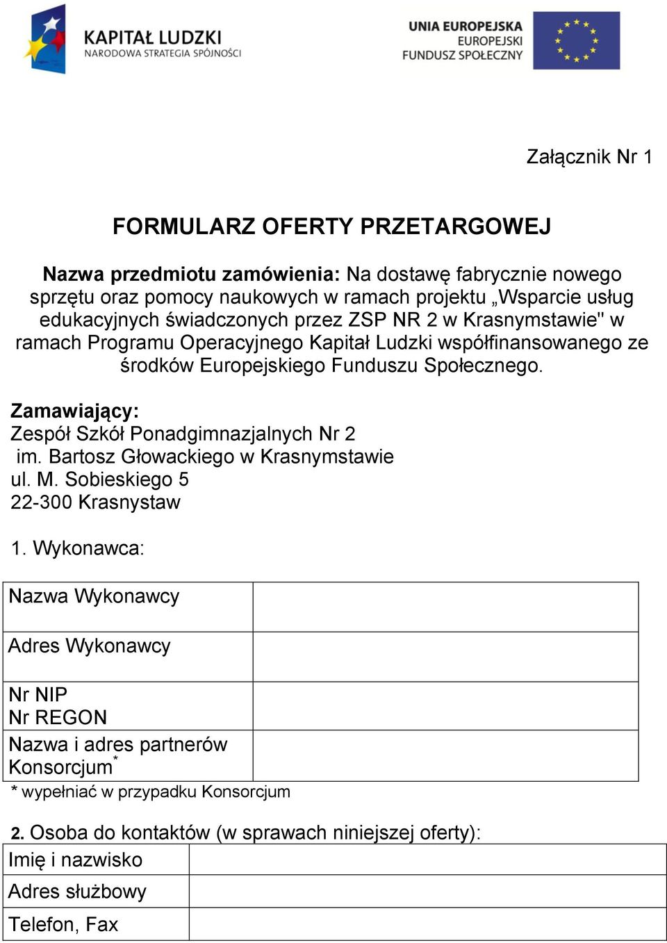 Zamawiający: Zespół Szkół Ponadgimnazjalnych Nr 2 im. Bartosz Głowackiego w Krasnymstawie ul. M. Sobieskiego 5 22-300 Krasnystaw 1.