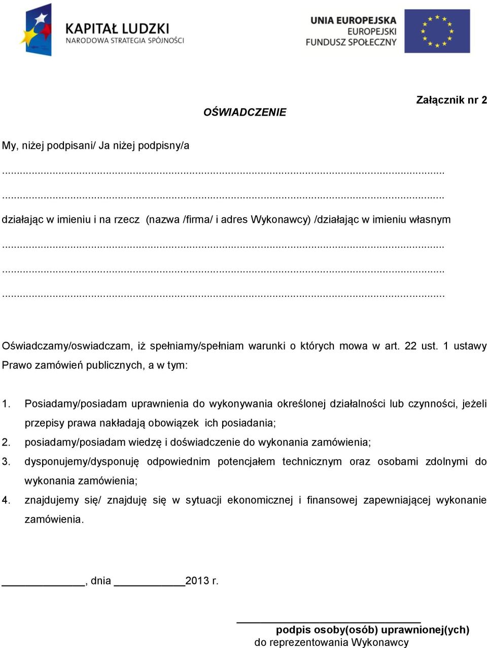 Posiadamy/posiadam uprawnienia do wykonywania określonej działalności lub czynności, jeżeli przepisy prawa nakładają obowiązek ich posiadania; 2.